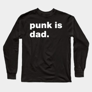 Punk is dad. Long Sleeve T-Shirt